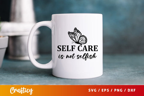 Self care is not selfish SVG Design SVG Designangry 