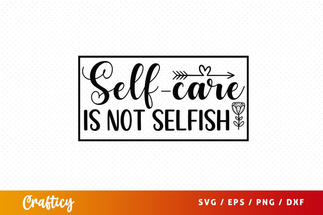 Self care is not selfish svg Design SVG Designangry 