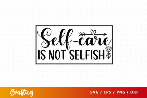 Self care is not selfish svg Design SVG Designangry 