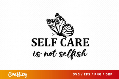 Self care is not selfish SVG Design SVG Designangry 