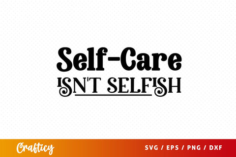 Self care isnt selfish Mug SVG Design SVG Designangry 