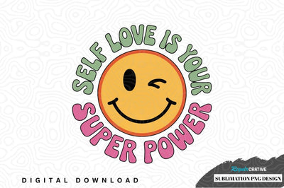 Self love is your super power sublimation png design Sublimation Regulrcrative 