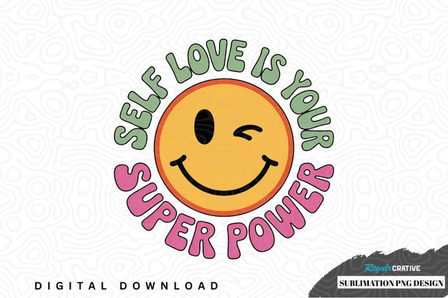 Self love is your super power sublimation png design Sublimation Regulrcrative 