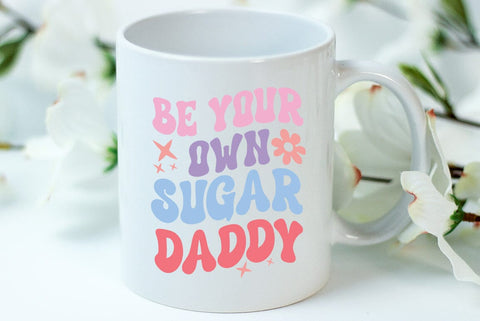 Self Love Quote SVG, Be Your Own Sugar Daddy SVG FiveStarCrafting 