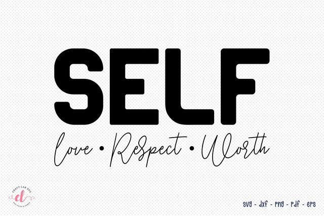 Self Love Respect Worth - Self Love Quote SVG SVG CraftLabSVG 