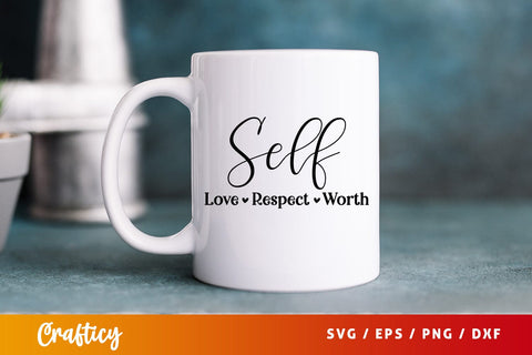 Self Love Respect Worth SVG Design SVG Designangry 