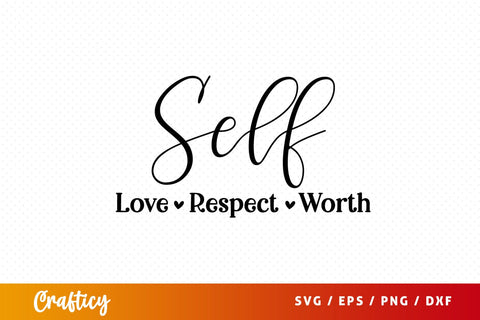 Self Love Respect Worth SVG Design SVG Designangry 