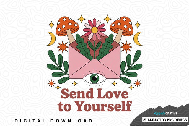 Send love to yourself sublimation png design Sublimation Regulrcrative 