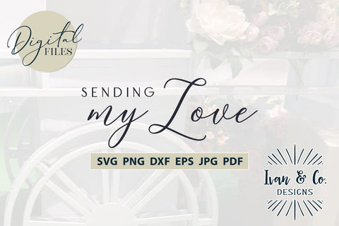 Sending My Love SVG Files, Valentine's Day Svg, Valentine Svg, Love Svg, Cricut Svg, Silhouette Designs, Digital Cut Files, Vinyl Designs, DXF PNG (1651953791) SVG Ivan & Co. Designs 