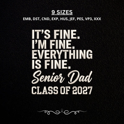 Senior Dad Class of 2027 Embroidery Design – It's Fine Everything Is Fine Graduation Dad Machine Embroidery File Embroidery/Applique DESIGNS PatternFeed8 