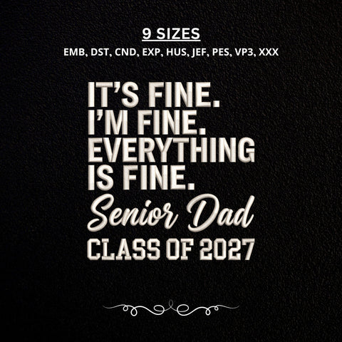 Senior Dad Class of 2027 Embroidery Design – It's Fine Everything Is Fine Graduation Dad Machine Embroidery File Embroidery/Applique DESIGNS PatternFeed8 