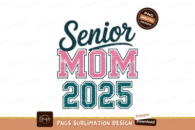 Senior Mom 2025 Sublimation Design Graphic Sublimation Designangry 