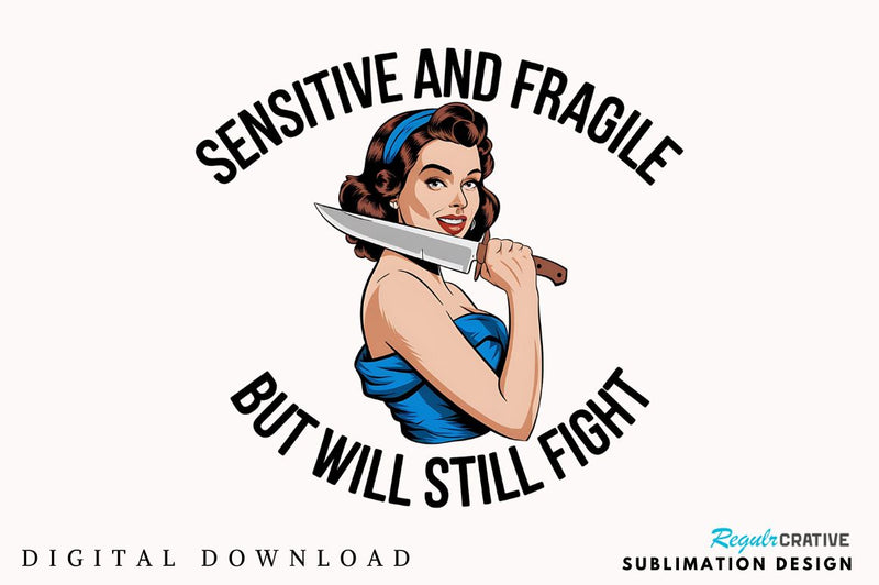 Sensitive And Fragile But Will Still Fight Sublimation Design Sublimation Regulrcrative 