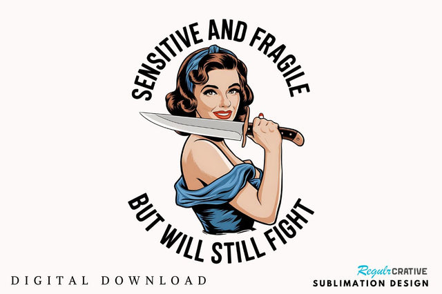 Sensitive And Fragile But Will Still Fight Sublimation Design Sublimation Regulrcrative 