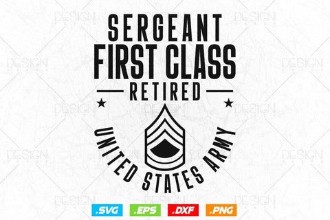 Sergeant First Class Retirement Svg Png, Army Svg, Fathers Day Svg, Military Svg, Patriotic 4th Of july Svg, SVG File For Cricut SVG DesignDestine 