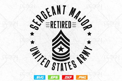 Sergeant Major Retirement Svg Png, Army Svg, Fathers Day Svg, Military Svg, Patriotic 4th Of july Svg, Retired Svg, SVG File For Cricut SVG DesignDestine 