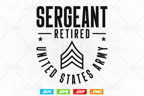 Sergeant Retirement Svg Png, Army Svg, Fathers Day Svg, Military Svg, Patriotic 4th Of july Svg, Retired Svg, SVG File For Cricut SVG DesignDestine 