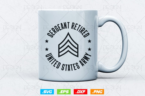 Sergeant Retirement Svg Png, Army Svg, Fathers Day Svg, Military Svg, Patriotic 4th Of july Svg, Retired Svg, SVG File For Cricut SVG DesignDestine 