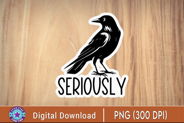 Seriously Crow Premium Vinyl Sticker SVG FiveStarCrafting 
