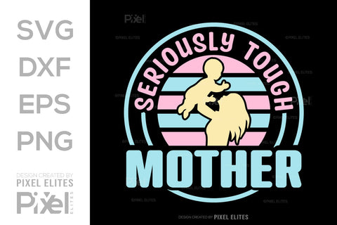 Seriously Tough Mother SVG Mother's Day Gift Mom Lover Tshirt Bundle Mother's Day Quote Design, PET 00172 SVG ETC Craft 