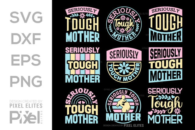 Seriously Tough Mother SVG Mother's Day Gift Mom Lover Tshirt Bundle Mother's Day Quote Design, PET 00172 SVG ETC Craft 