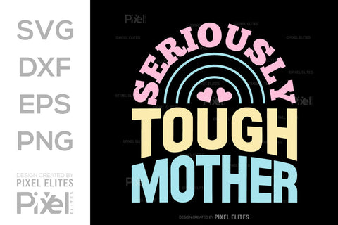 Seriously Tough Mother SVG Mother's Day Gift Mom Lover Tshirt Bundle Mother's Day Quote Design, PET 00172 SVG ETC Craft 