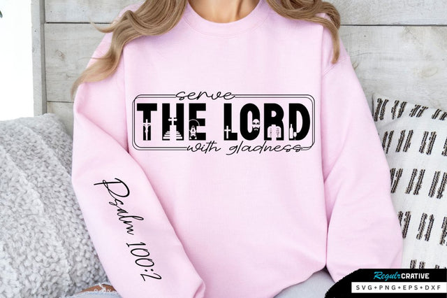 Serve The Lord With Gladness Sleeve SVG Design SVG Regulrcrative 
