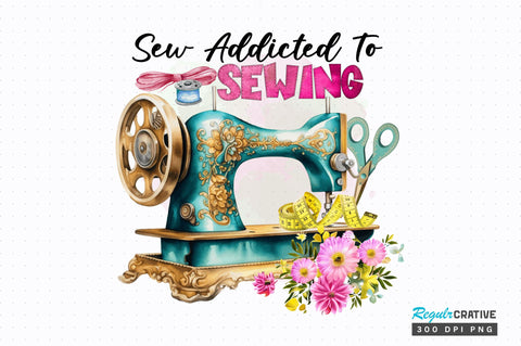 Sew addicted to sewing Sublimation Design Sublimation Regulrcrative 