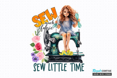 Sew much fabric sew little time Sublimation Design Sublimation Regulrcrative 