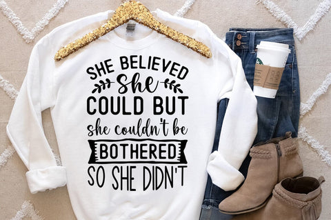 She believed she could but she couldt be bothered so she didnt SVG Designangry 