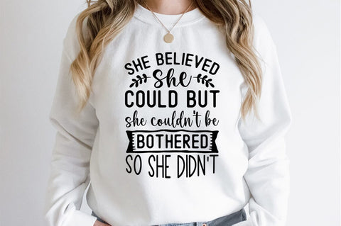 She believed she could but she couldt be bothered so she didnt SVG Designangry 