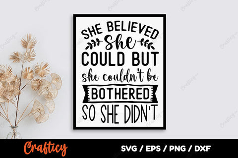 She believed she could but she couldt be bothered so she didnt SVG Designangry 