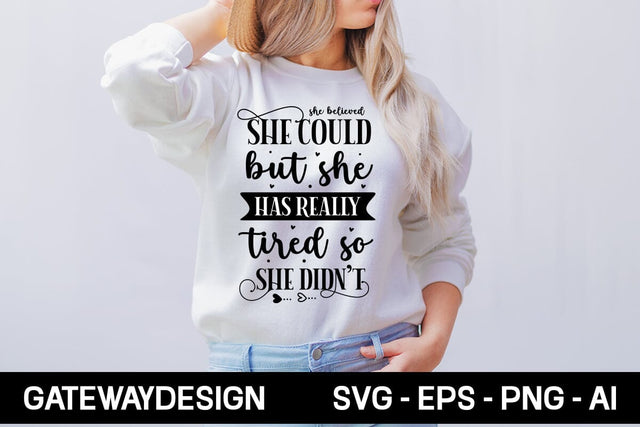 She Believed She Could But She Has Really Tired So She Didn't Svg Design SVG designmaster24 
