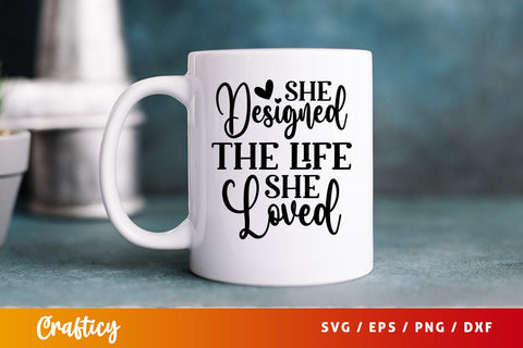 She designed the life she loved SVG Design SVG Designangry 