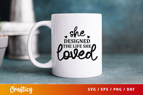 She designed the life she loved SVG Design SVG Designangry 