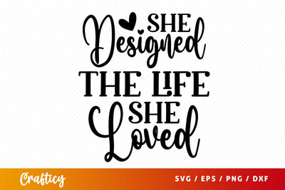 She designed the life she loved SVG Design SVG Designangry 