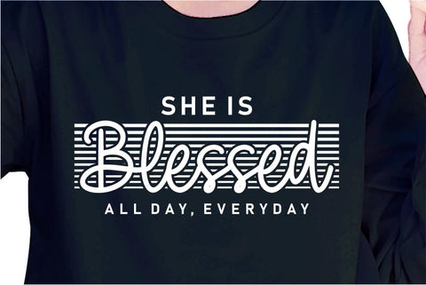 She Is Blessed All Day Everyday SVG, Inspirational Quotes, Motivatinal Quote Sublimation PNG T shirt Designs, Sayings SVG, Positive Vibes, SVG D2PUTRI Designs 
