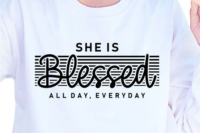 She Is Blessed All Day Everyday SVG, Inspirational Quotes, Motivatinal Quote Sublimation PNG T shirt Designs, Sayings SVG, Positive Vibes, SVG D2PUTRI Designs 