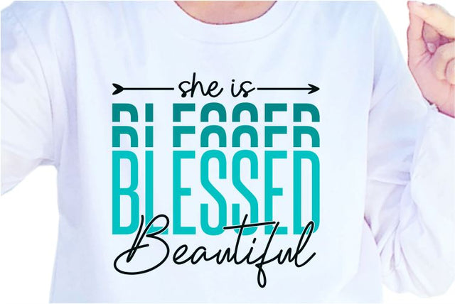 She Is Blessed And Beautiful SVG, Inspirational Quotes, Motivatinal Quote Sublimation PNG T shirt Designs, Sayings SVG, Positive Vibes, SVG D2PUTRI Designs 