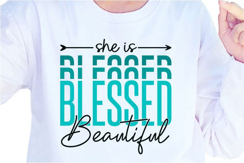 She Is Blessed And Beautiful SVG, Inspirational Quotes, Motivatinal Quote Sublimation PNG T shirt Designs, Sayings SVG, Positive Vibes, SVG D2PUTRI Designs 