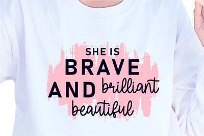She Is Brave Brilliant And Beautiful SVG, Inspirational Quotes, Motivatinal Quote Sublimation PNG T shirt Designs, Sayings SVG, Positive Vibes, SVG D2PUTRI Designs 