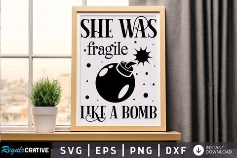 She was fragile like a bomb Svg Design SVG Regulrcrative 