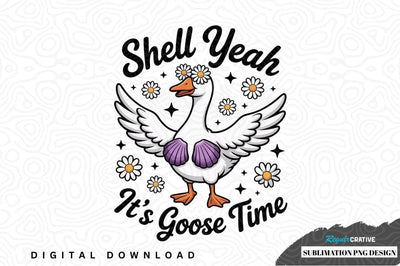 Shell yeah, it's goose time sublimation png design Sublimation Regulrcrative 