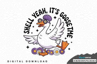 Shell yeah, it's goose time sublimation png design Sublimation Regulrcrative 