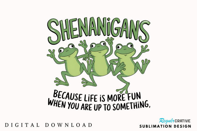Shenanigans Because Life is More Fun When You Are Up to Something Sublimation Design Sublimation Regulrcrative 