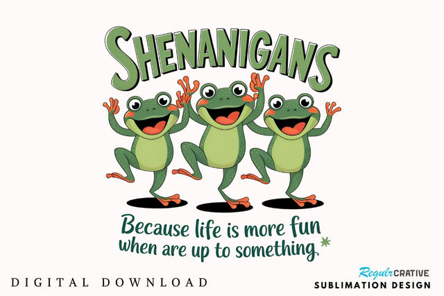 Shenanigans Because Life is More Fun When You Are Up to Something Sublimation Sublimation Regulrcrative 