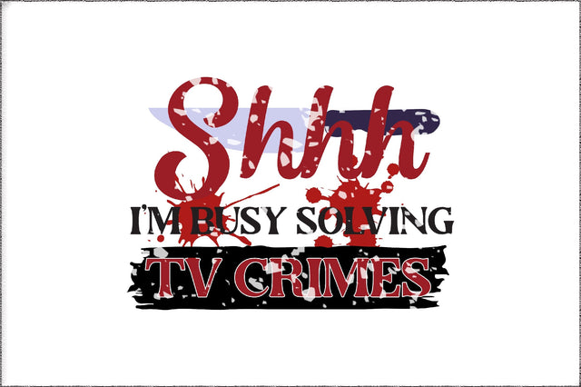 Shh I'm Busy Watching TV Crimes PNG | True Crime Sublimation PNG Design | Murder Shows Png | Crime Shows Sublimation | True Crime Junkie Sublimation Jagonath Roy 