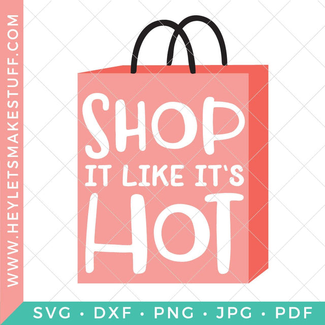Shop It Like It's Hot SVG Hey Let's Make Stuff 
