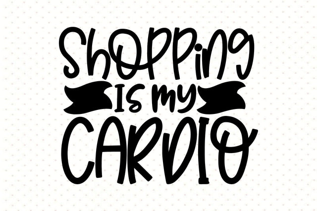 Shopping is My Cardio SVG orpitasn 