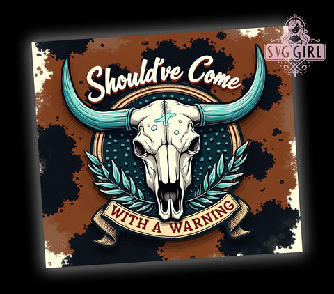 Should've Come With A Warning, Cowhide Bull Skull Tumbler, 20oz Tumbler Wrap, Sublimation PNG, Western Tumbler Design, Gift For Cowgirls, Digital Download Sublimation SvggirlplusArt 